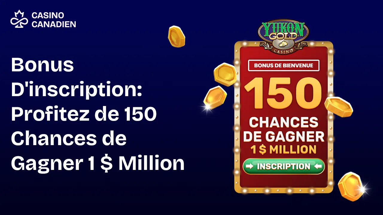 Bonus D'inscription Profitez de 150 Chances de Gagner 1 $ Million