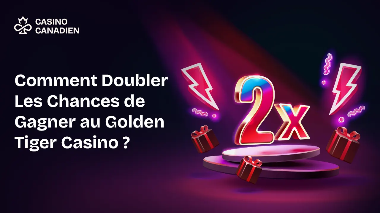 Doubler Les Chances de Gagner - Golden Tiger Casino