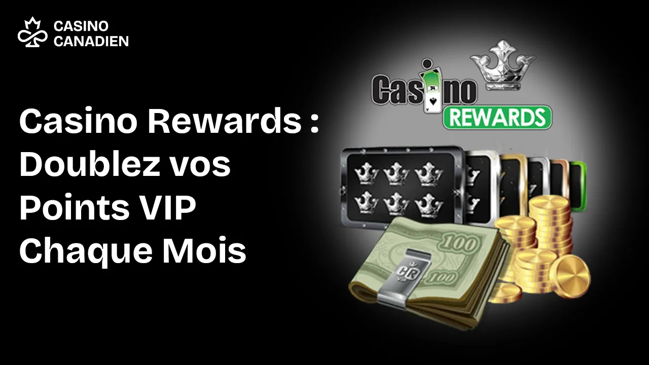 Casino Rewards Doublez vos Points VIP Chaque Mois