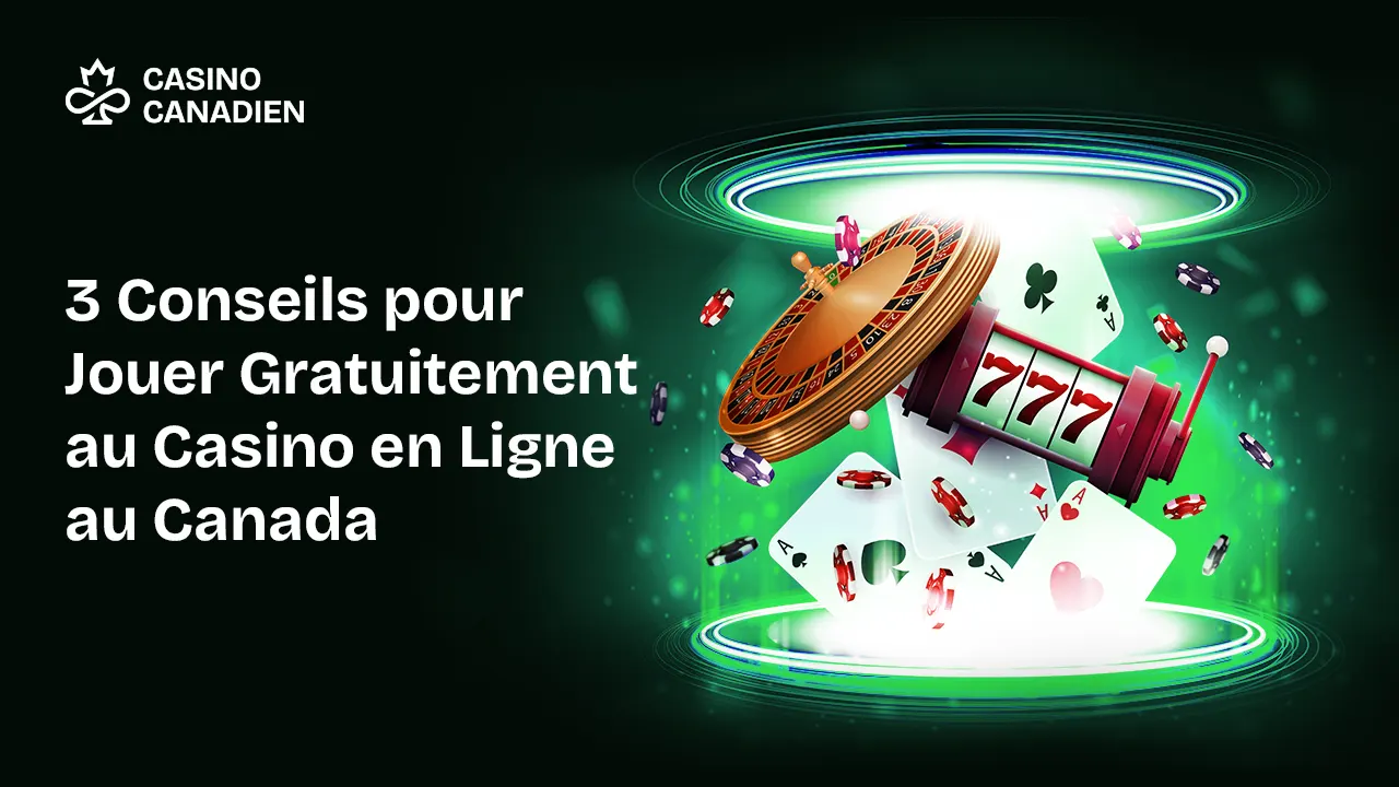 3 Conseils pour Jouer Gratuitement au Casino en Ligne au Canada